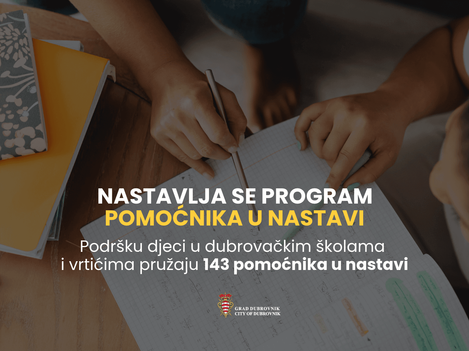 PODRŠKA DJECI Nastavlja se program pomoćnika u nastavi: podršku djeci u dubrovačkim školama i vrtićima pružaju 143 pomoćnika